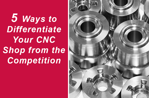 5 Ways to Differentiate Your CNC Shop from the Competition
